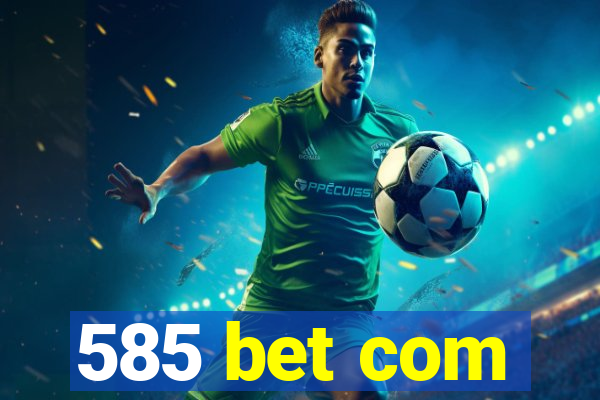 585 bet com